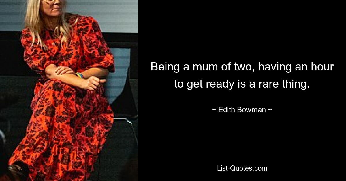 Being a mum of two, having an hour to get ready is a rare thing. — © Edith Bowman