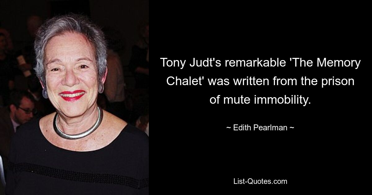 Tony Judt's remarkable 'The Memory Chalet' was written from the prison of mute immobility. — © Edith Pearlman