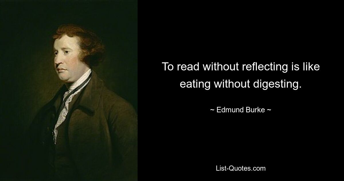 Читать, не размышляя, — это все равно, что есть, не переваривая. — © Эдмунд Берк 