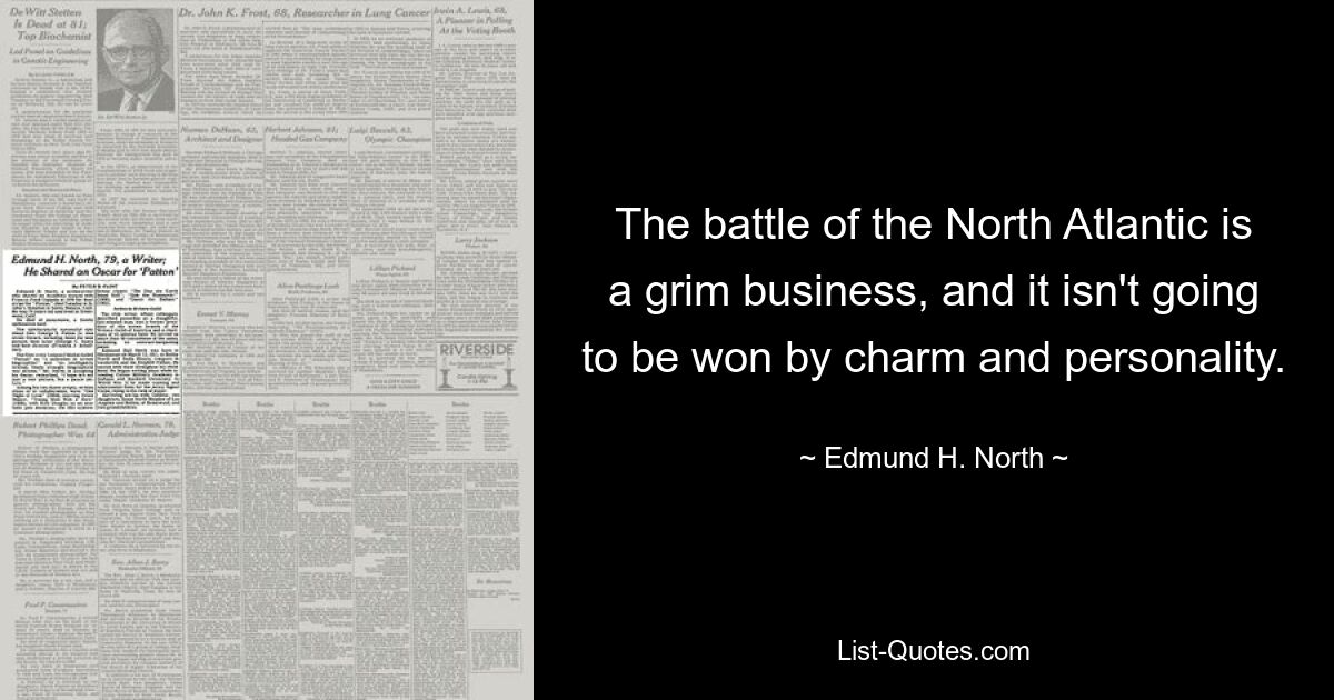 Битва за Северную Атлантику — мрачное дело, и в ней невозможно победить обаянием и индивидуальностью. — © Эдмунд Х. Норт 
