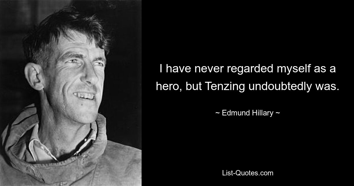 Я никогда не считал себя героем, но Тенцинг им несомненно был. — © Эдмунд Хиллари 