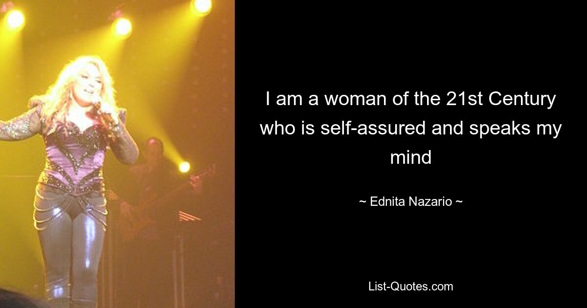 I am a woman of the 21st Century who is self-assured and speaks my mind — © Ednita Nazario