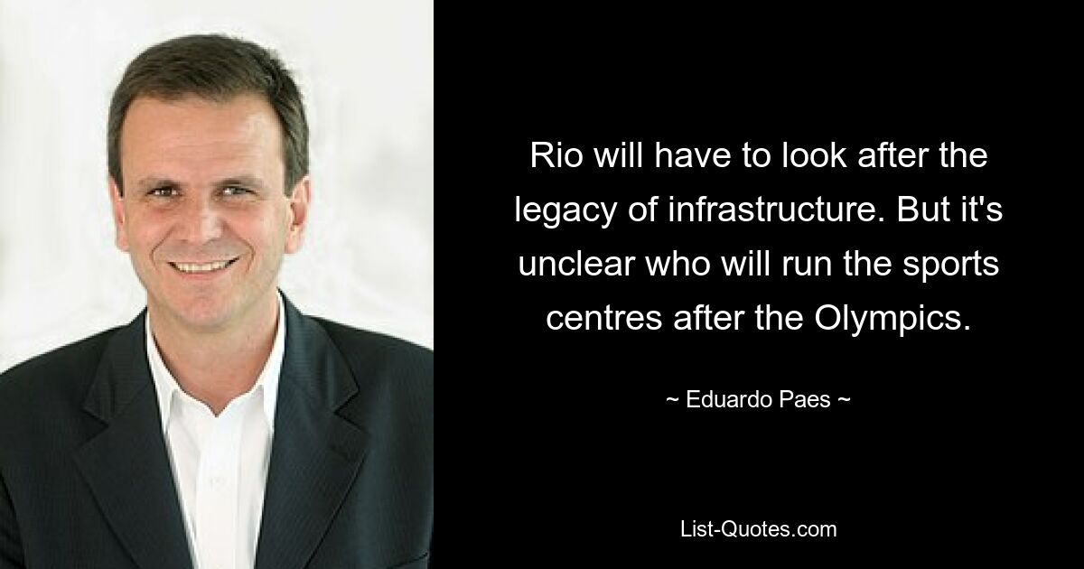 Rio will have to look after the legacy of infrastructure. But it's unclear who will run the sports centres after the Olympics. — © Eduardo Paes