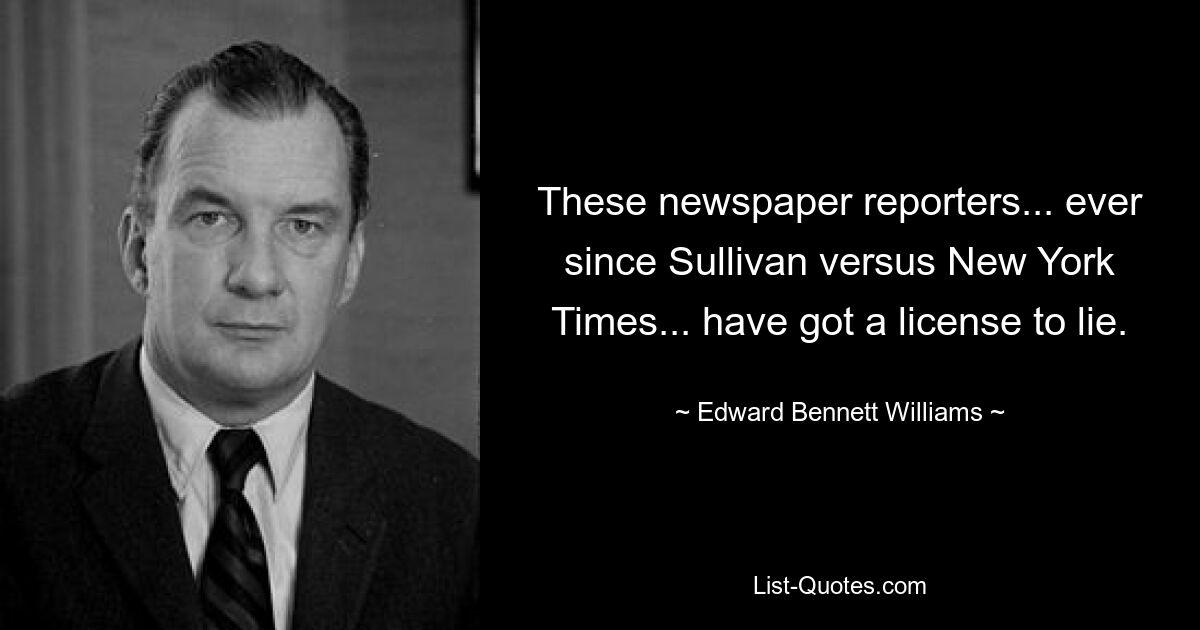 Diese Zeitungsreporter haben seit Sullivan gegen die New York Times die Lizenz zum Lügen. — © Edward Bennett Williams