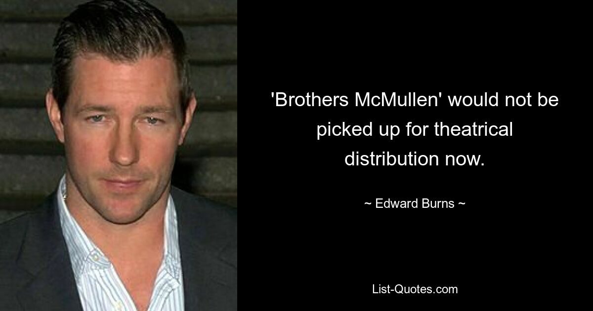 'Brothers McMullen' would not be picked up for theatrical distribution now. — © Edward Burns