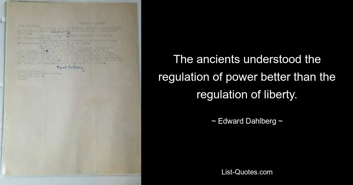 Древние понимали регулирование власти лучше, чем регулирование свободы. — © Эдвард Дальберг 