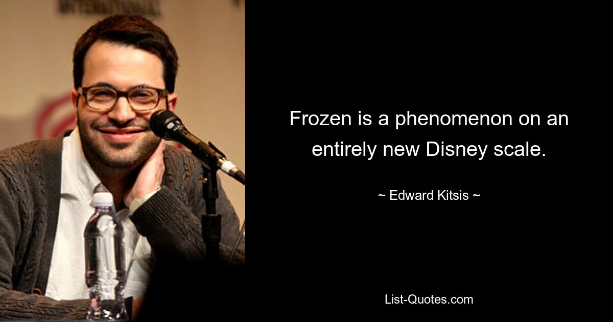 Frozen is a phenomenon on an entirely new Disney scale. — © Edward Kitsis