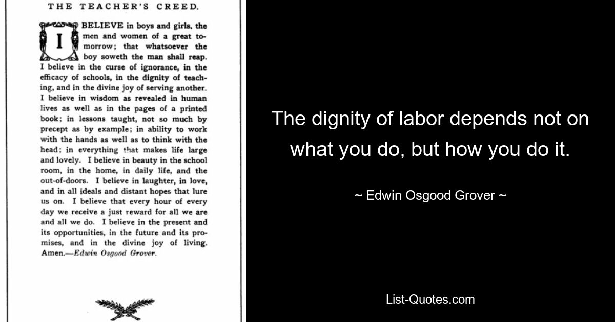 The dignity of labor depends not on what you do, but how you do it. — © Edwin Osgood Grover