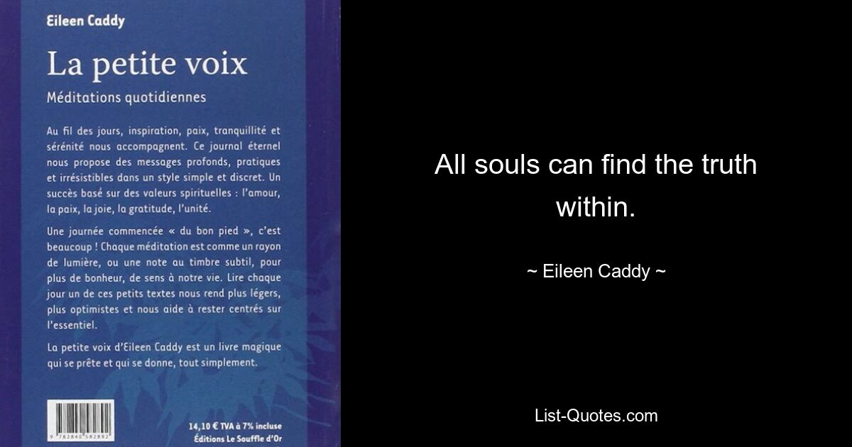 All souls can find the truth within. — © Eileen Caddy