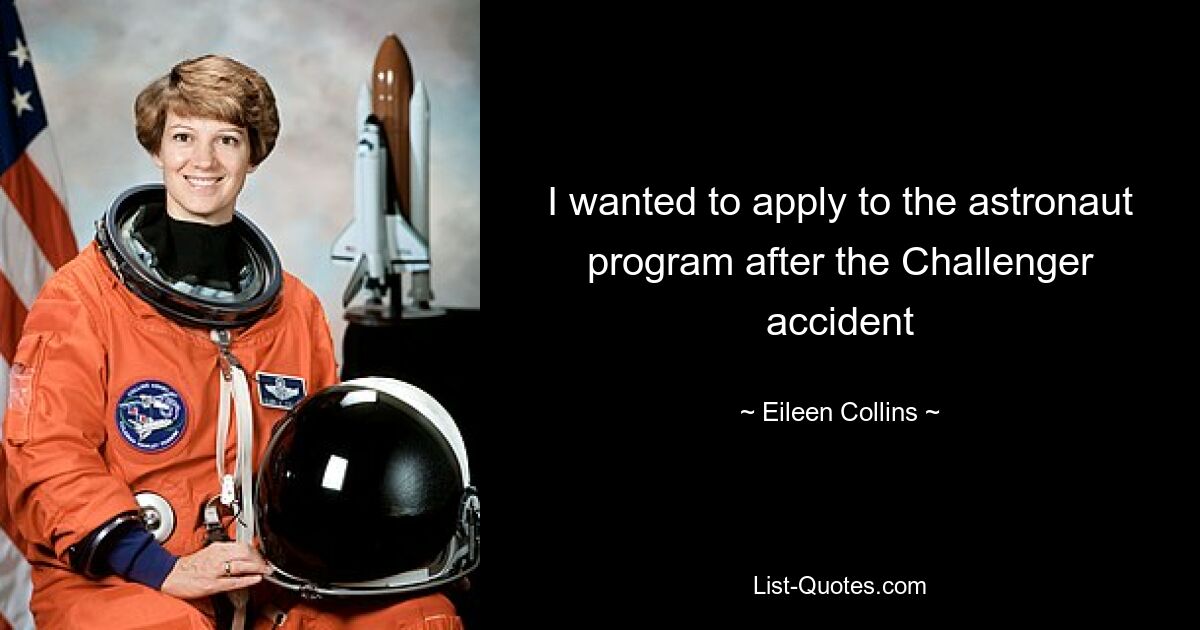 I wanted to apply to the astronaut program after the Challenger accident — © Eileen Collins