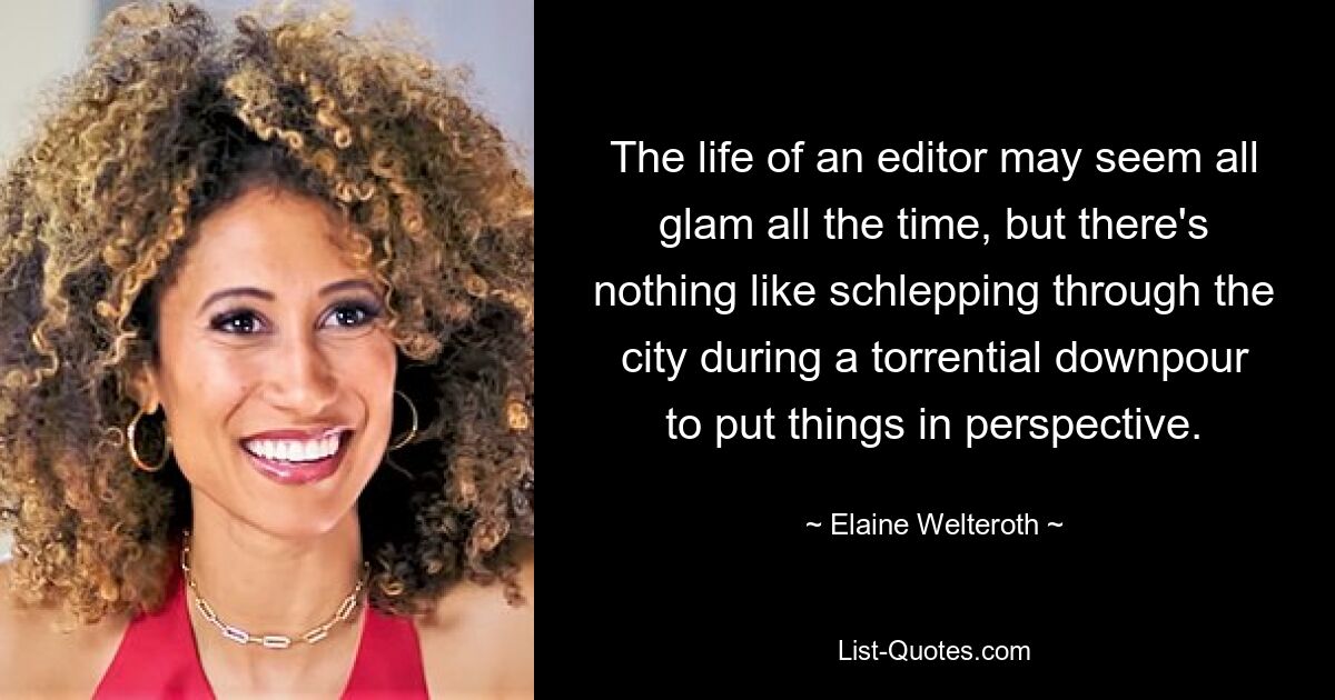 The life of an editor may seem all glam all the time, but there's nothing like schlepping through the city during a torrential downpour to put things in perspective. — © Elaine Welteroth