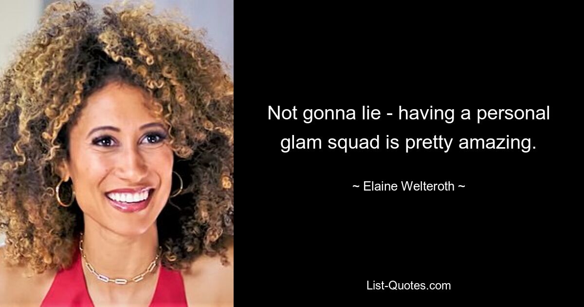 Not gonna lie - having a personal glam squad is pretty amazing. — © Elaine Welteroth