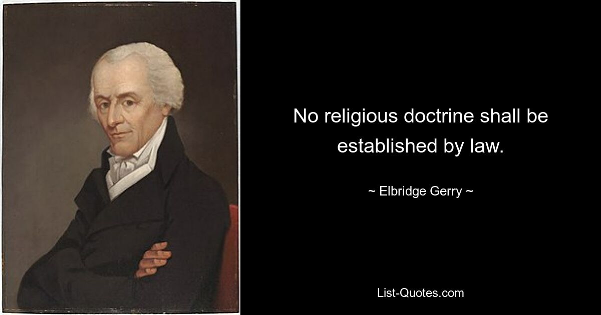 No religious doctrine shall be established by law. — © Elbridge Gerry