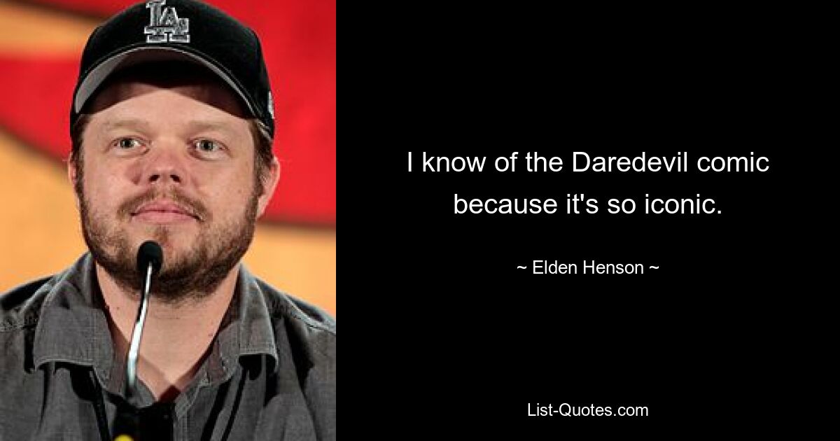 I know of the Daredevil comic because it's so iconic. — © Elden Henson