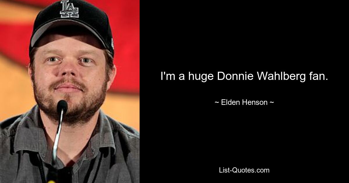 I'm a huge Donnie Wahlberg fan. — © Elden Henson