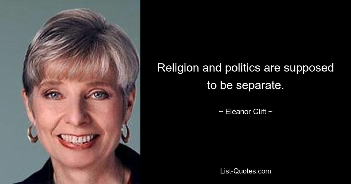 Religion und Politik sollen getrennt sein. — © Eleanor Clift