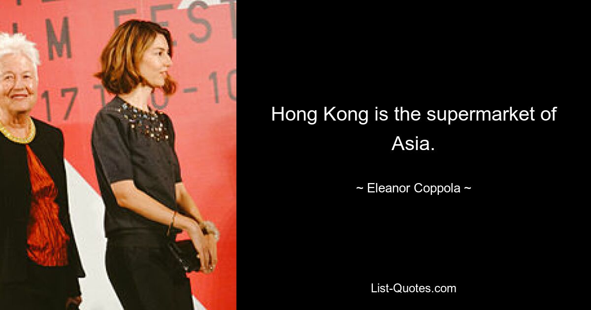 Hong Kong is the supermarket of Asia. — © Eleanor Coppola