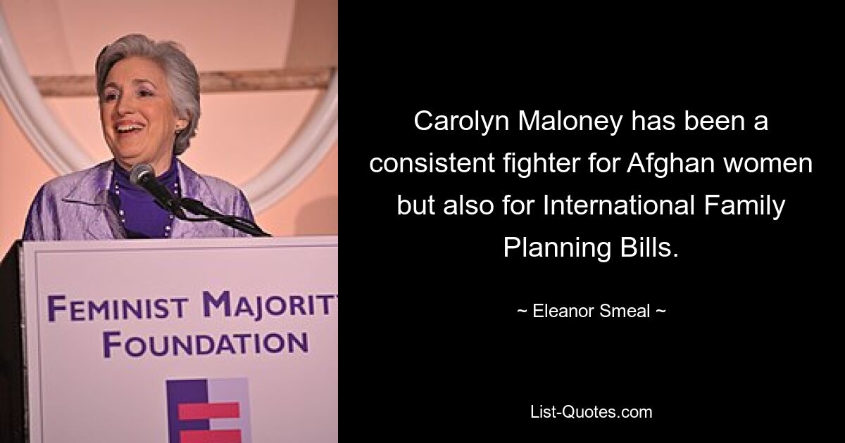 Carolyn Maloney has been a consistent fighter for Afghan women but also for International Family Planning Bills. — © Eleanor Smeal