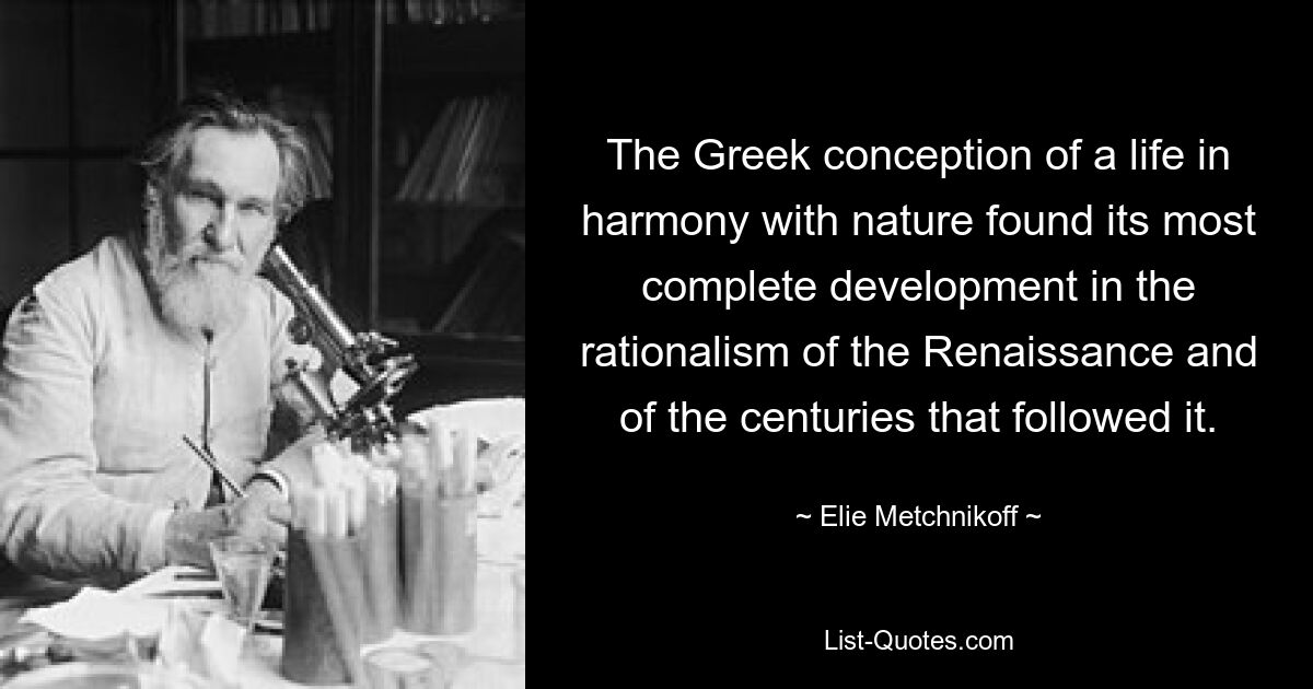 Греческое представление о жизни в гармонии с природой нашло свое наиболее полное развитие в рационализме эпохи Возрождения и последующих за ним столетий. — © Эли Мечников 