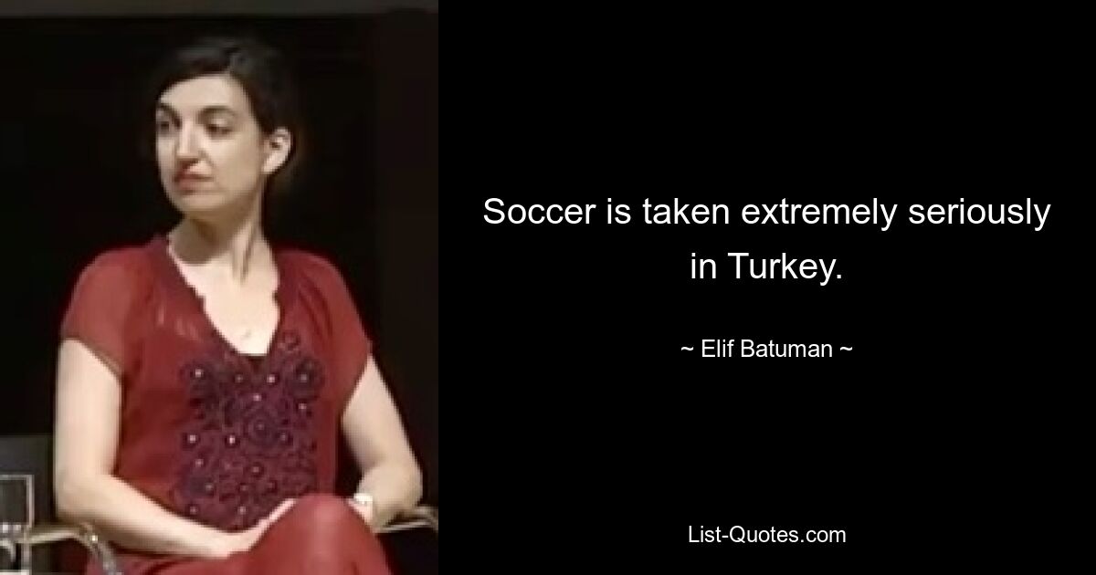 Soccer is taken extremely seriously in Turkey. — © Elif Batuman