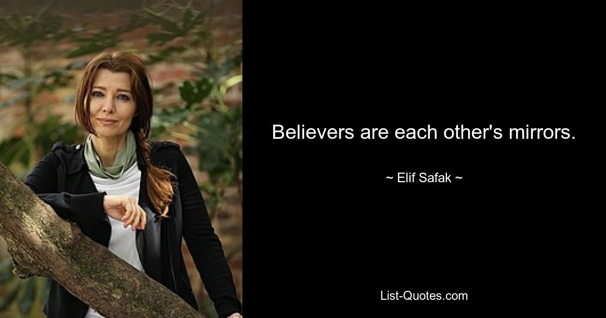 Believers are each other's mirrors. — © Elif Safak