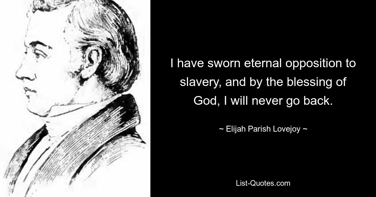 Я поклялся навечно противиться рабству и, по благословению Божию, никогда не вернусь. — © Элайджа Пэриш Лавджой 