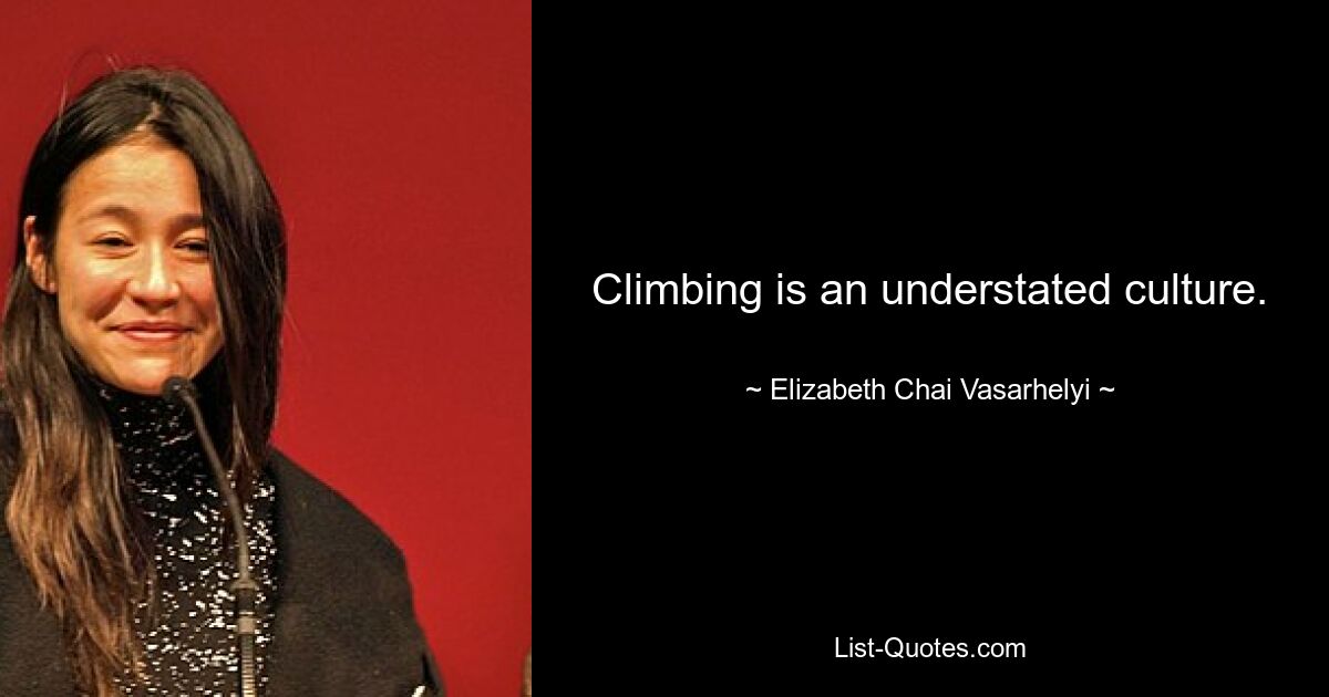 Climbing is an understated culture. — © Elizabeth Chai Vasarhelyi