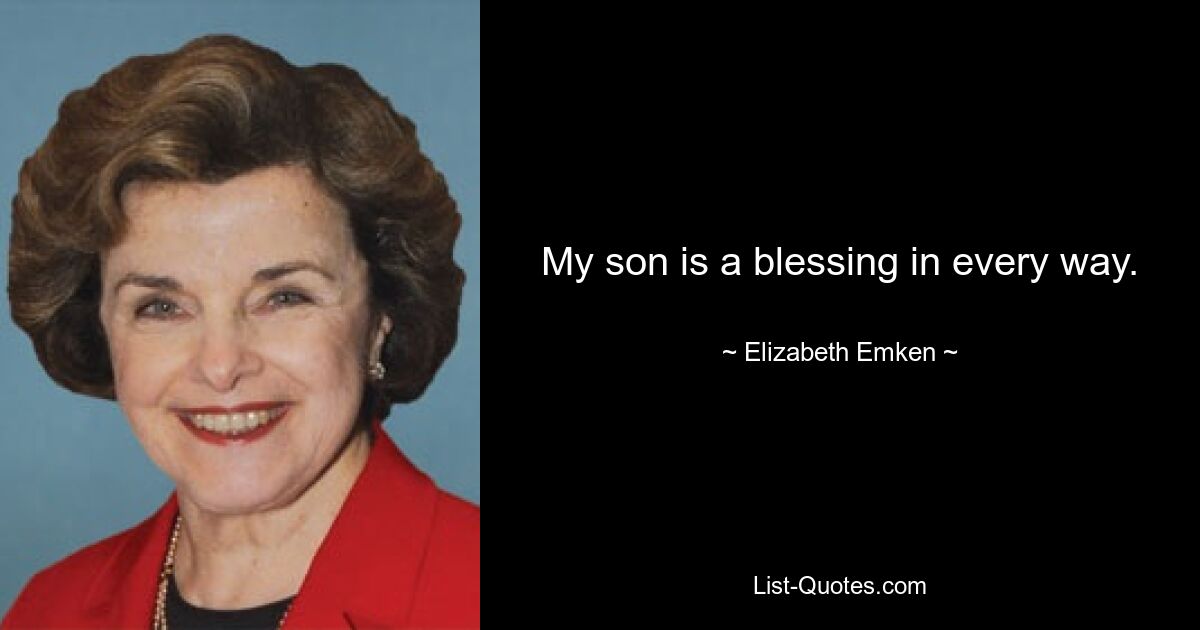 My son is a blessing in every way. — © Elizabeth Emken