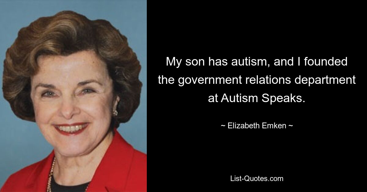 My son has autism, and I founded the government relations department at Autism Speaks. — © Elizabeth Emken