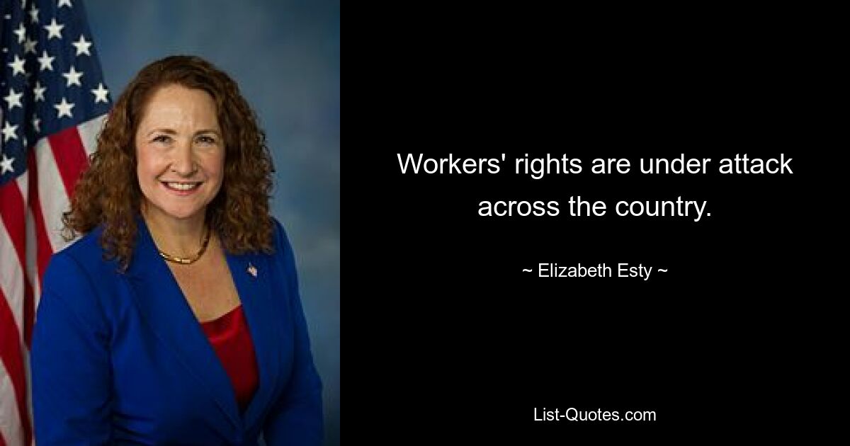 Workers' rights are under attack across the country. — © Elizabeth Esty