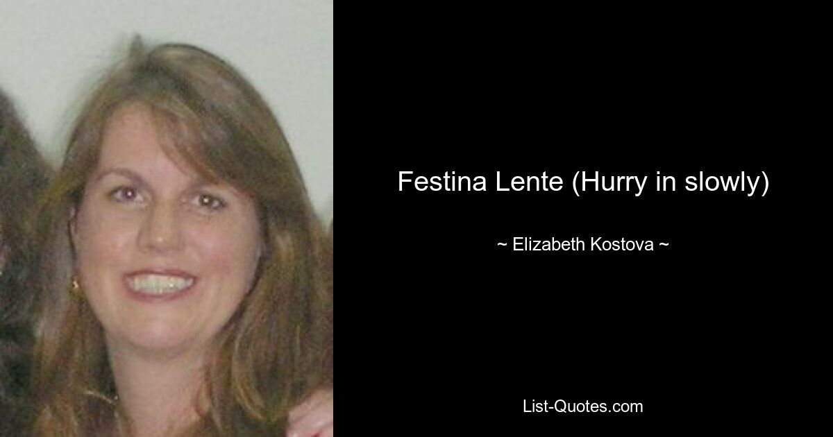 Festina Lente (Спешите медленно) — © Элизабет Костова