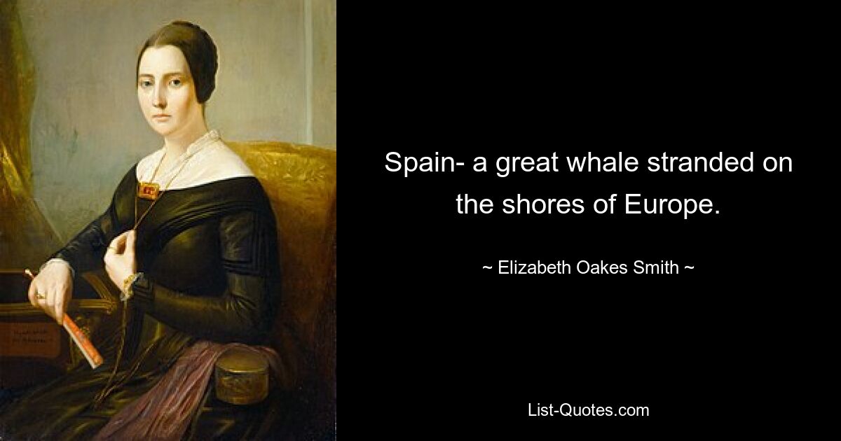 Spain- a great whale stranded on the shores of Europe. — © Elizabeth Oakes Smith