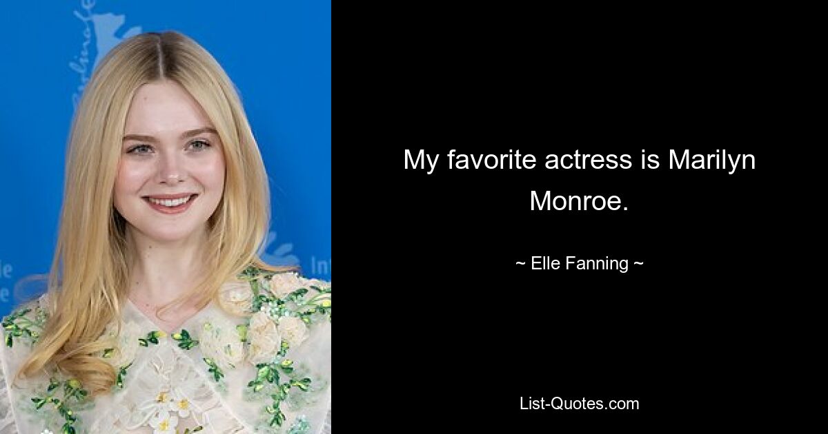 My favorite actress is Marilyn Monroe. — © Elle Fanning