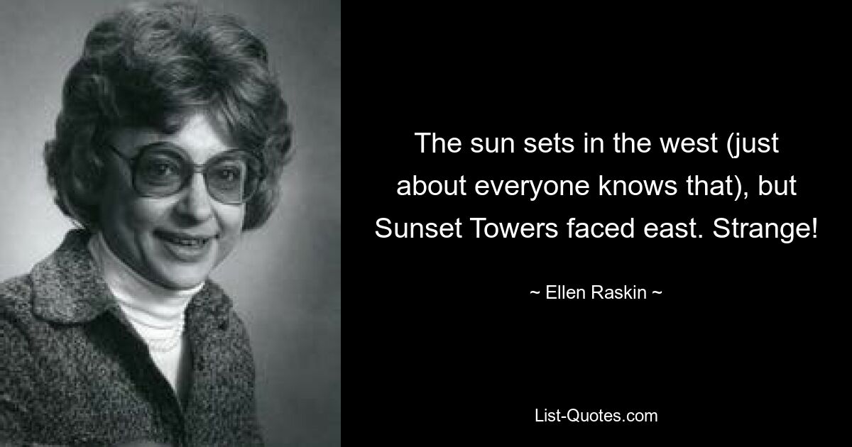 The sun sets in the west (just about everyone knows that), but Sunset Towers faced east. Strange! — © Ellen Raskin