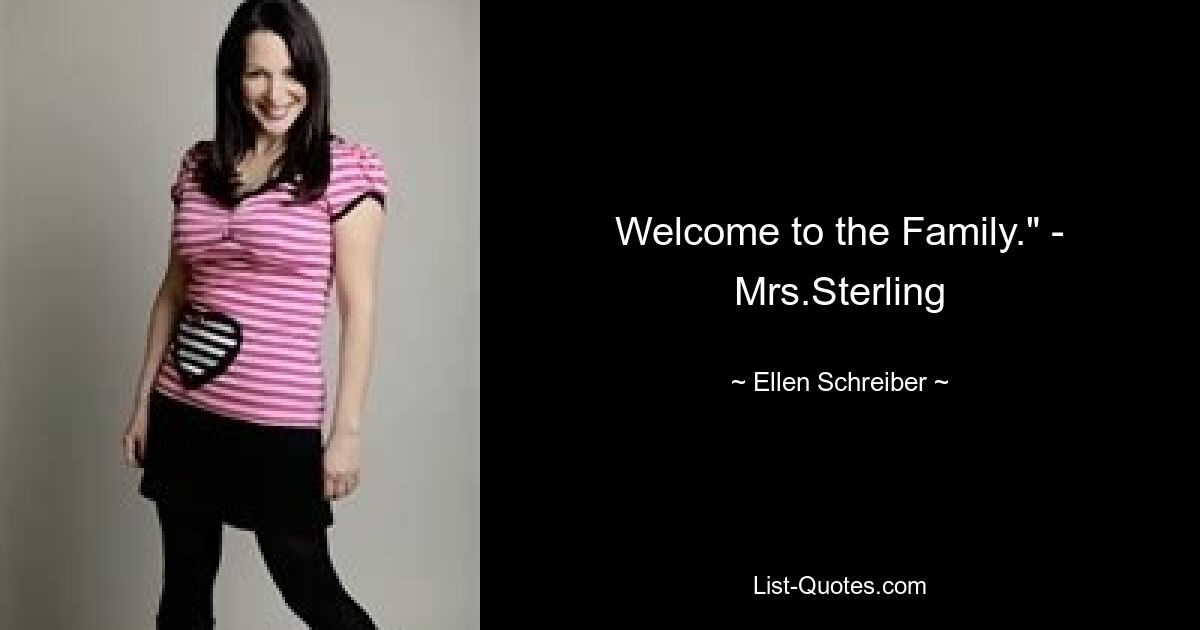 Welcome to the Family." - Mrs.Sterling — © Ellen Schreiber