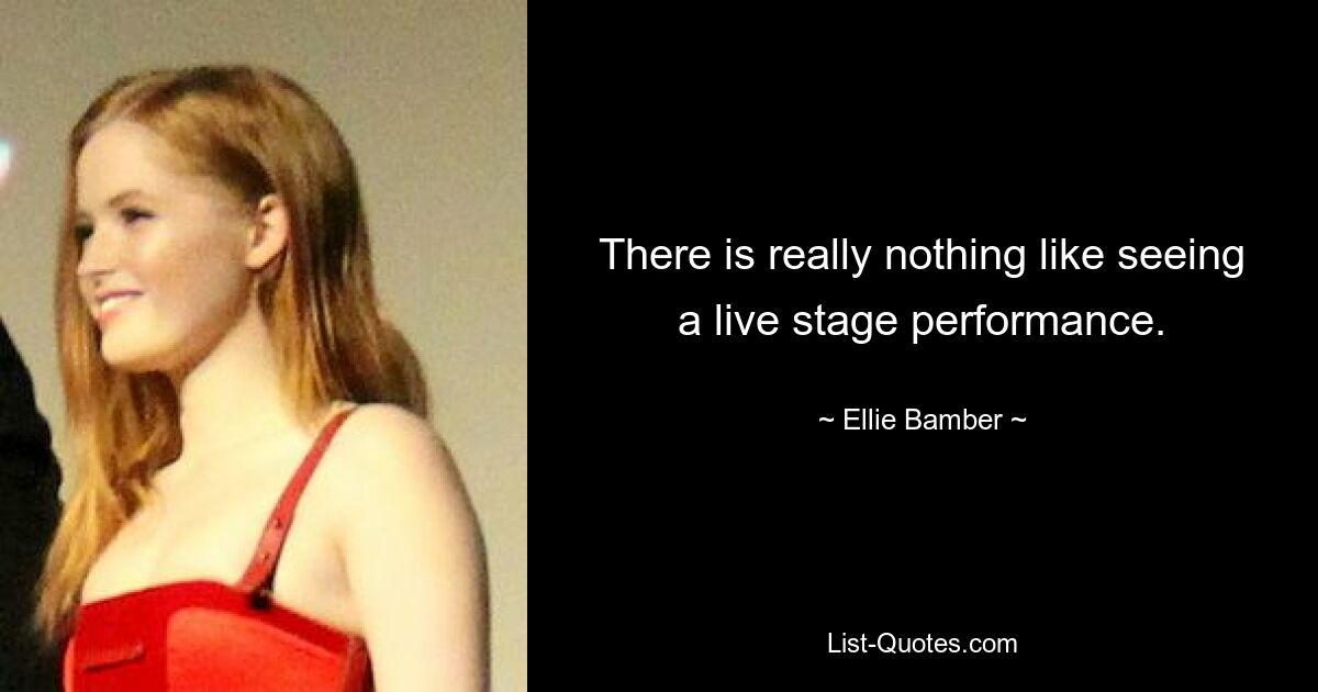 There is really nothing like seeing a live stage performance. — © Ellie Bamber