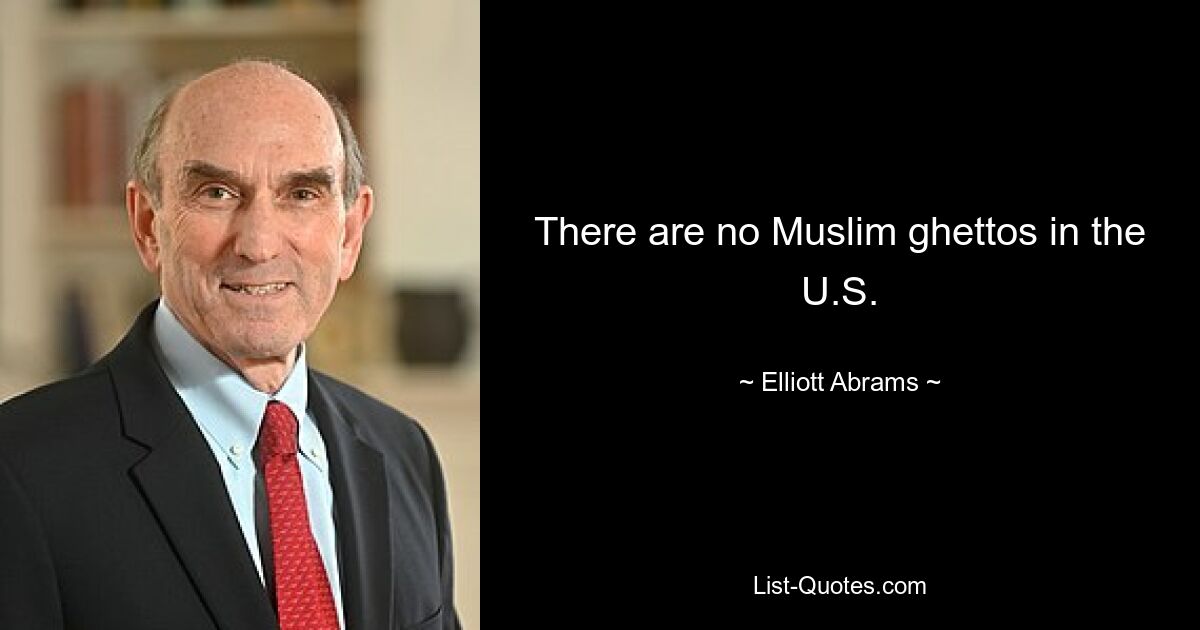 There are no Muslim ghettos in the U.S. — © Elliott Abrams