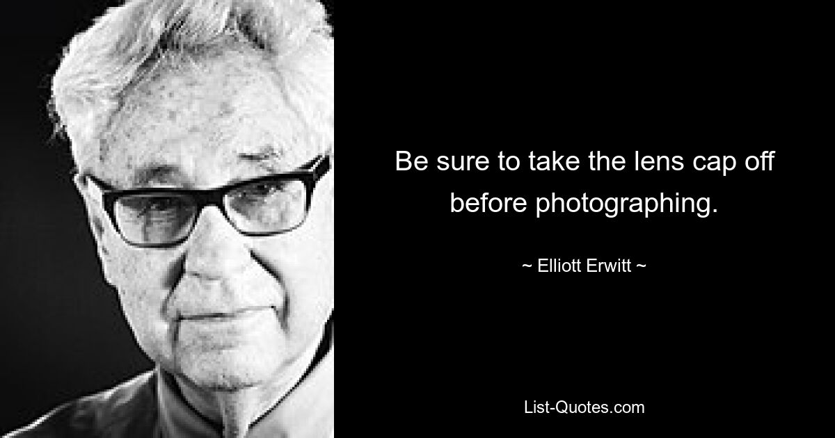 Be sure to take the lens cap off before photographing. — © Elliott Erwitt