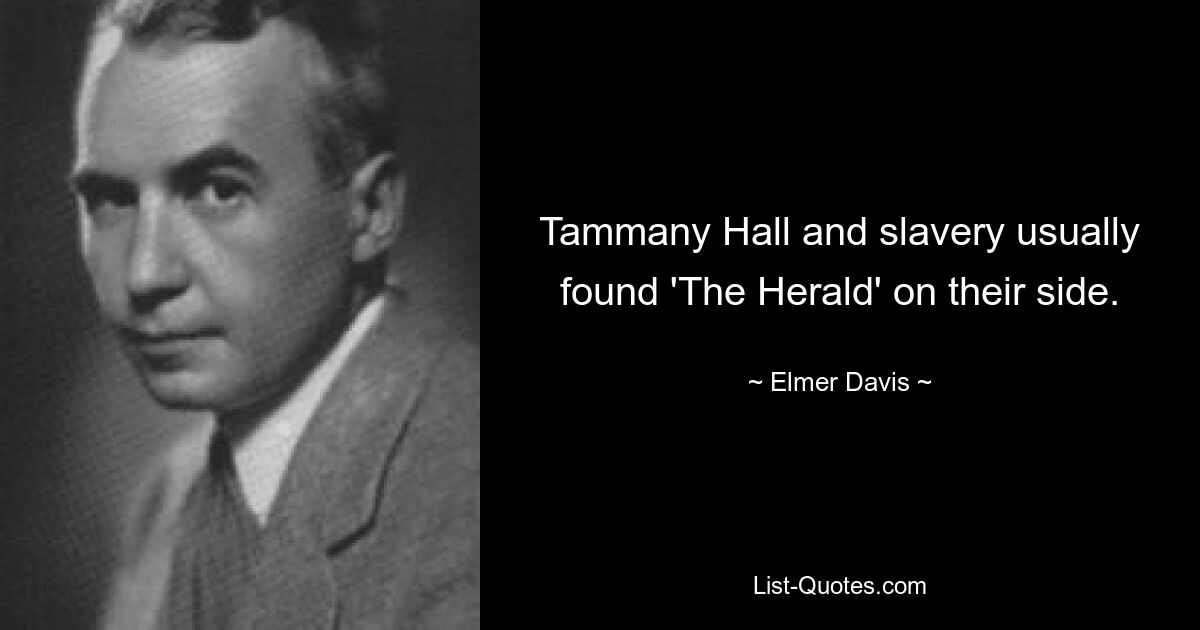 Tammany Hall and slavery usually found 'The Herald' on their side. — © Elmer Davis