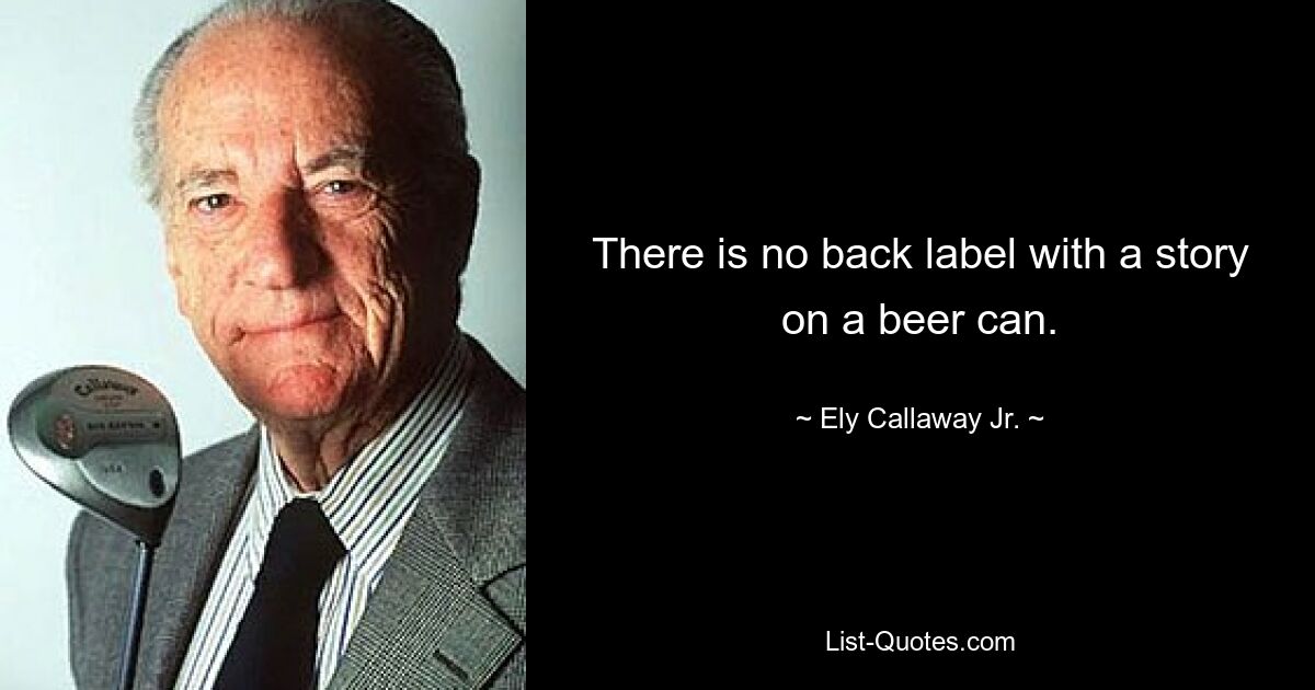 There is no back label with a story on a beer can. — © Ely Callaway Jr.