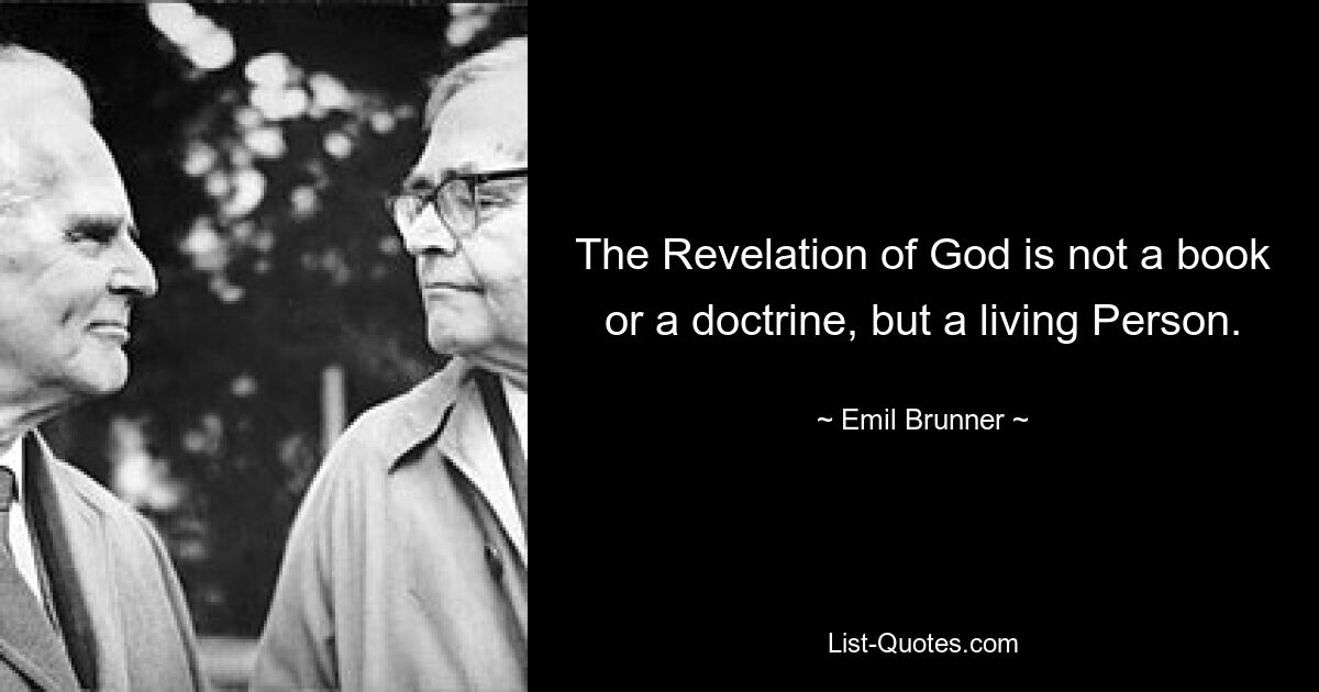 Откровение Божие – это не книга или учение, а живая Личность. — © Эмиль Бруннер 