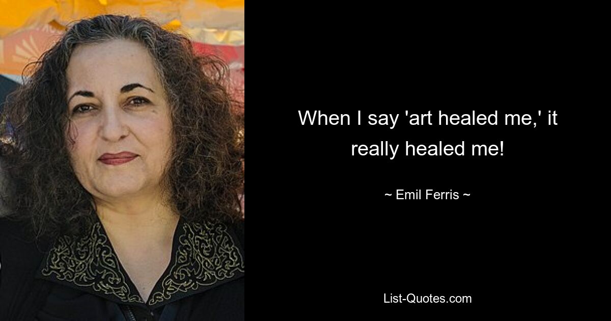 When I say 'art healed me,' it really healed me! — © Emil Ferris