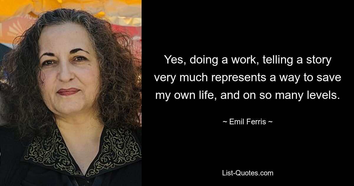 Yes, doing a work, telling a story very much represents a way to save my own life, and on so many levels. — © Emil Ferris