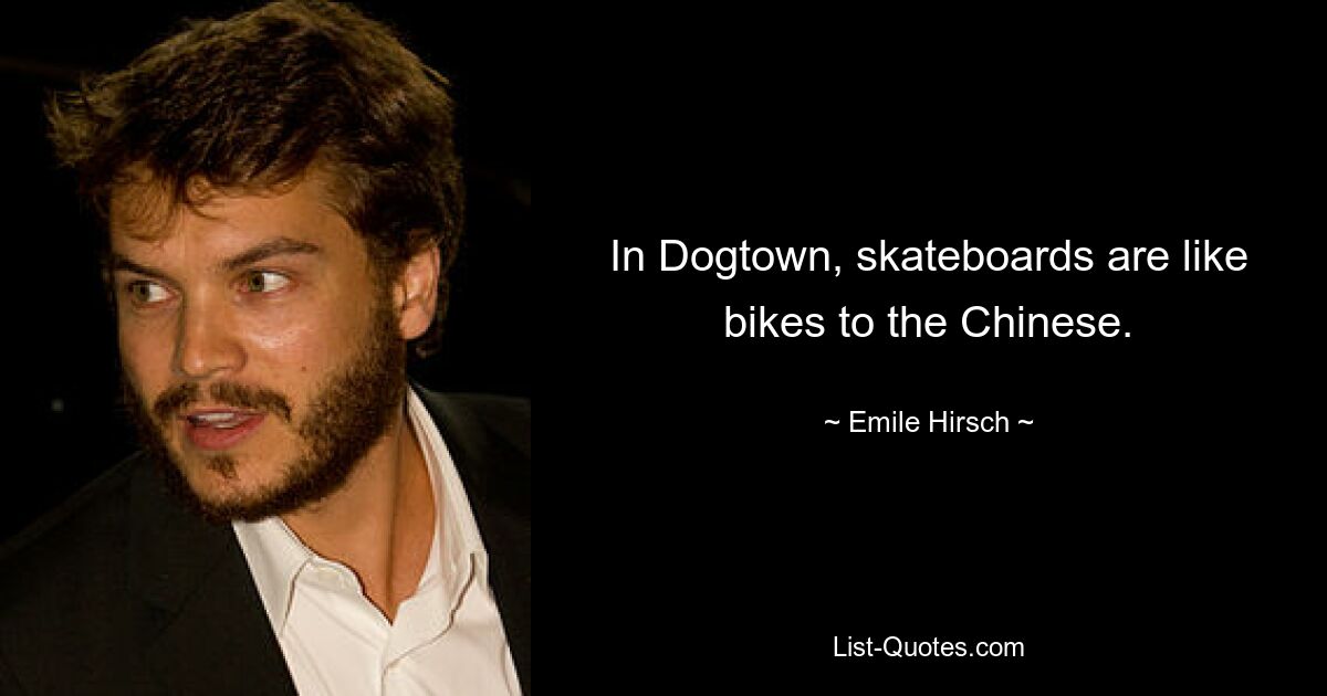 In Dogtown, skateboards are like bikes to the Chinese. — © Emile Hirsch