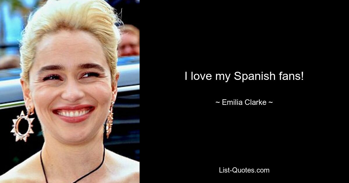 I love my Spanish fans! — © Emilia Clarke