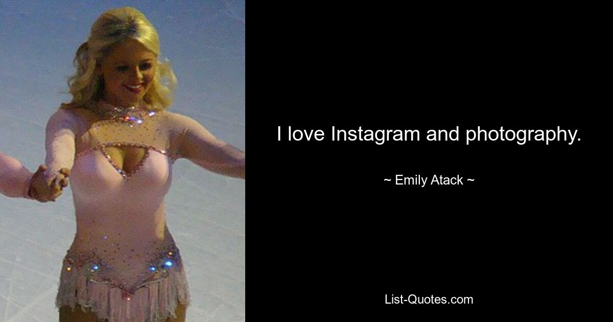 I love Instagram and photography. — © Emily Atack