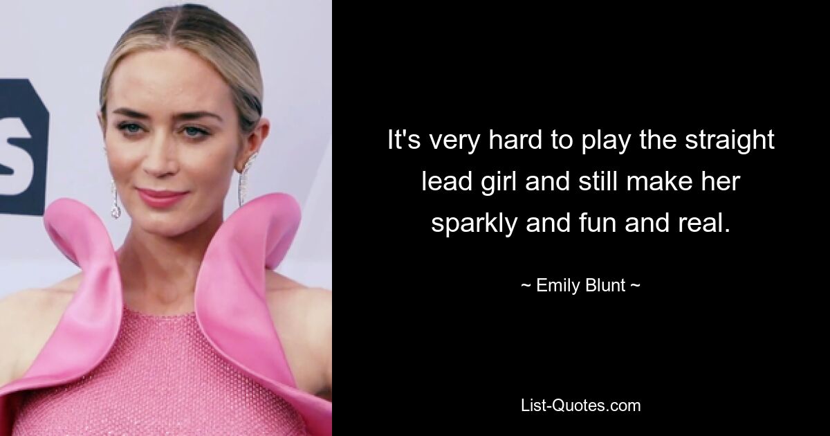 Es ist sehr schwer, die heterosexuelle Hauptdarstellerin zu spielen und sie trotzdem funkelnd, lustig und echt wirken zu lassen. — © Emily Blunt