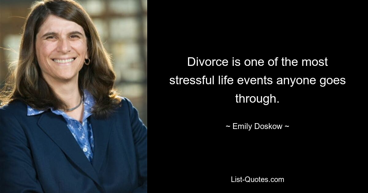 Divorce is one of the most stressful life events anyone goes through. — © Emily Doskow