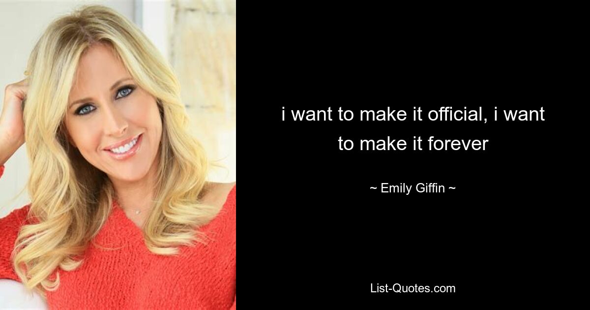 i want to make it official, i want to make it forever — © Emily Giffin