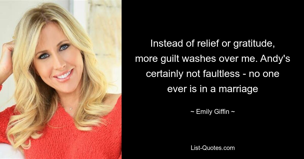 Instead of relief or gratitude, more guilt washes over me. Andy's certainly not faultless - no one ever is in a marriage — © Emily Giffin